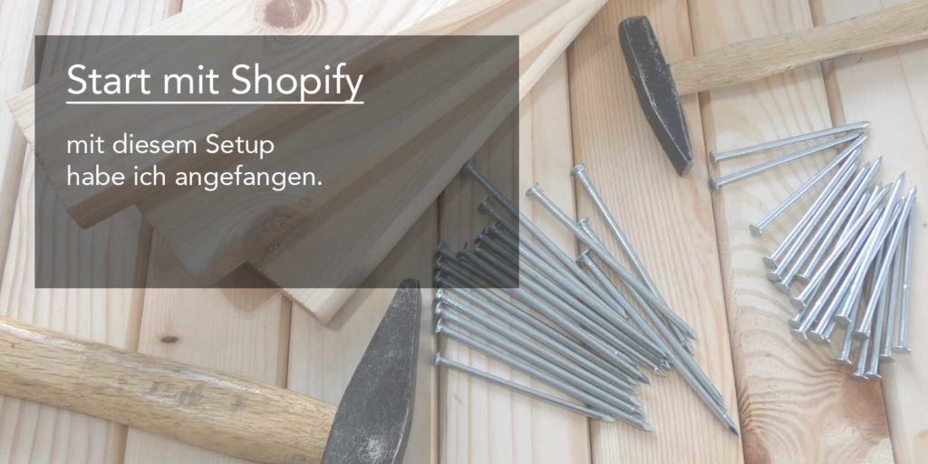 Start mit Shopify – mit diesem Setup habe ich angefangen