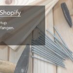 Start mit Shopify – mit diesem Setup habe ich angefangen