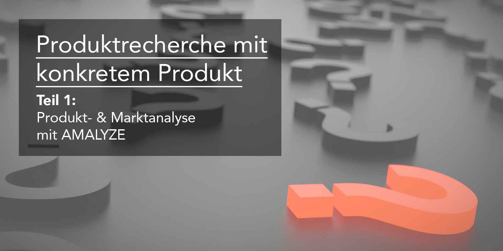 Eine konkrete Produktrecherche für Amazon – Teil 1: Recherche & Analyse mit Amalyze