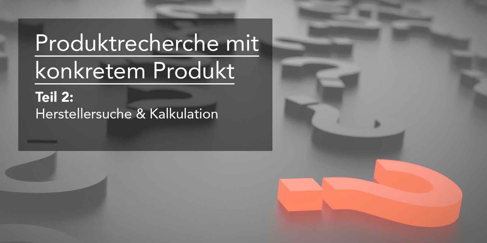 Eine konkrete Produktrecherche für Amazon – Teil 2: Herstellersuche & Kalkulation