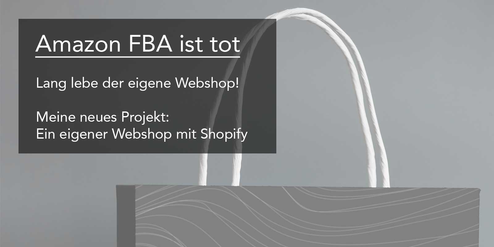 Amazon FBA ist tot – lang lebe der eigene Webshop