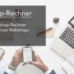 Mit dem Webshop-Rechner den Erfolg Deines Webshops kalkulieren